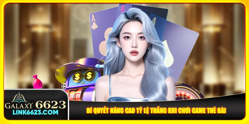 Bí quyết nâng cao tỷ lệ thắng khi chơi game thẻ bài Bí quyết nâng cao tỷ lệ thắng khi chơi game thẻ bài