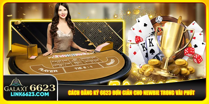 Cách đăng ký 6623 đơn giản cho newbie trong vài phút Cách đăng ký 6623 đơn giản cho newbie trong vài phút