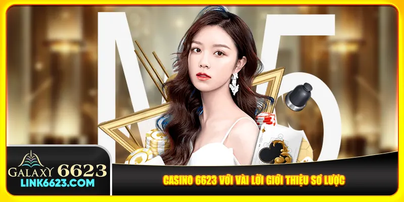 Casino 6623 với vài lời giới thiệu sơ lược Casino 6623 với vài lời giới thiệu sơ lược