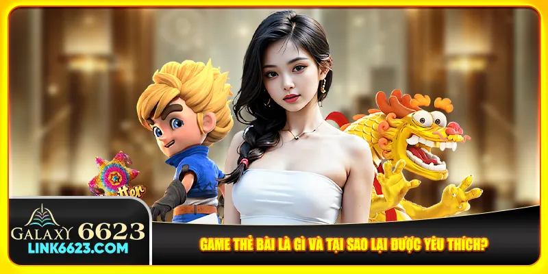 Game thẻ bài là gì và tại sao lại được yêu thích? Game thẻ bài là gì và tại sao lại được yêu thích?