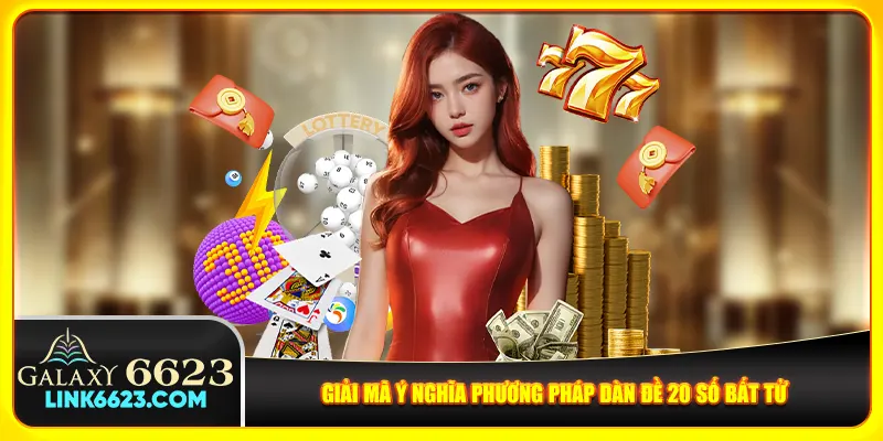 Giải mã ý nghĩa phương pháp dàn đề 20 số bất tử