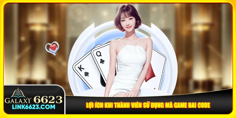 Lợi ích khi thành viên sử dụng mã game bai code Lợi ích khi thành viên sử dụng mã game bai code