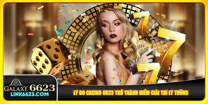Lý do casino 6623 trở thành điểm giải trí lý tưởng Lý do casino 6623 trở thành điểm giải trí lý tưởng