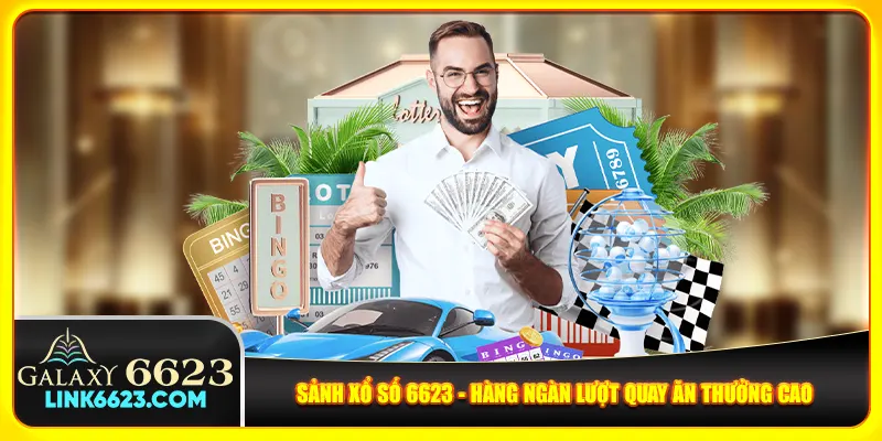 Sảnh xổ số 6623 - hàng ngàn lượt quay ăn thưởng cao